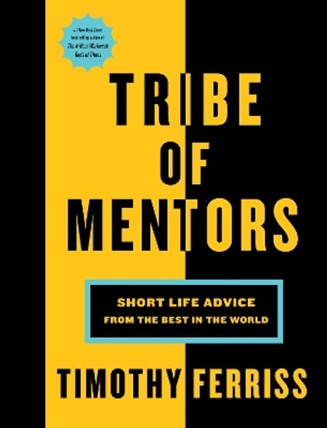 Tribe of Mentors: Short Life Advice from the Best in the World by Timothy Ferriss 9781328994967