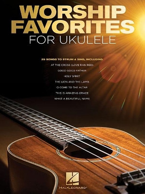 Worship Favorites for Ukulele: 25 Songs to Strum & Sing by Hal Leonard Corp 9781540013361