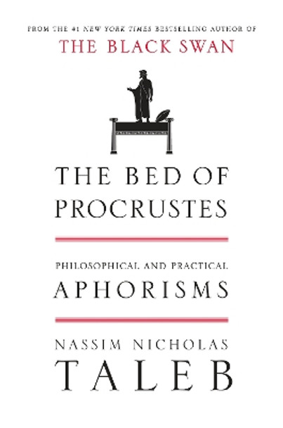 The Bed of Procrustes: Philosophical and Practical Aphorisms by Nassim Nicholas Taleb 9781400069972