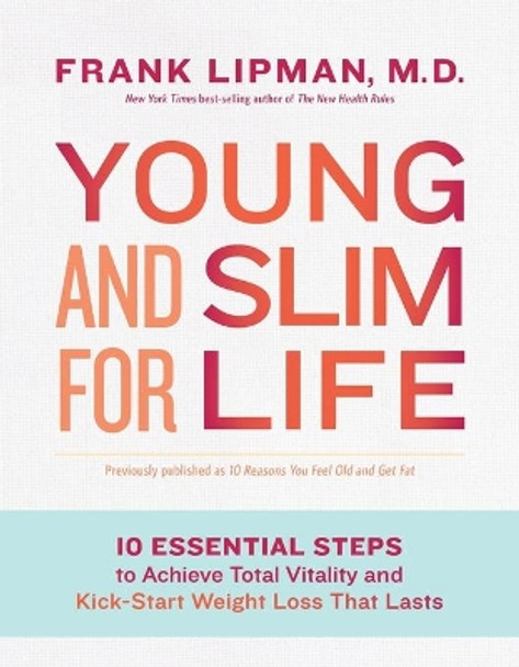 10 Reasons you feel old and get fat: And How You Can Stay Young, Slim and Happy! by Frank Lipman 9781401947910