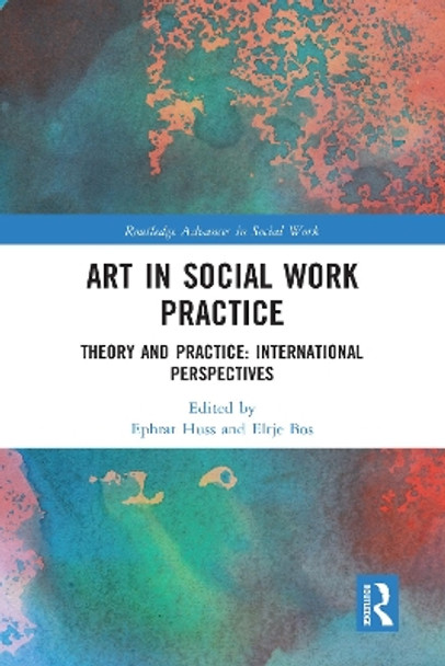 Art in Social Work Practice: Theory and Practice: International Perspectives by Ephrat Huss 9780367584290