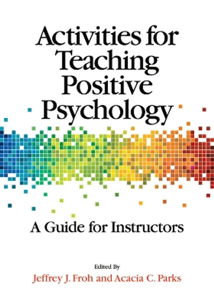Activities for Teaching Positive Psychology: A Guide for Instructors by Jeffrey J. Froh 9781433812361