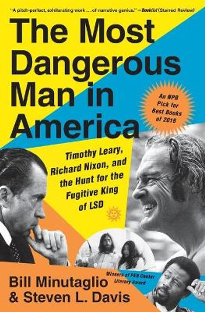 The Most Dangerous Man in America: Timothy Leary, Richard Nixon and the Hunt for the Fugitive King of LSD by Bill Minutaglio 9781455563593