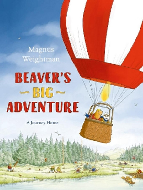 Beaver's Big Adventure: A Journey Home by Magnus Weightman 9780993553776