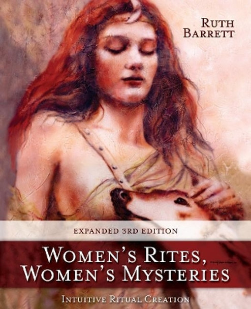 Women's Rites, Women's Mysteries: Intuitive Ritual Creation by Ruth Barrett 9780997146714