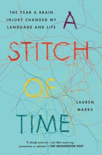 A Stitch of Time: The Year a Brain Injury Changed My Language and Life by Lauren Marks 9781451697605