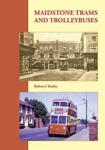 Maidstone Trams and Trolleybuses by Robert Harley 9781854144089