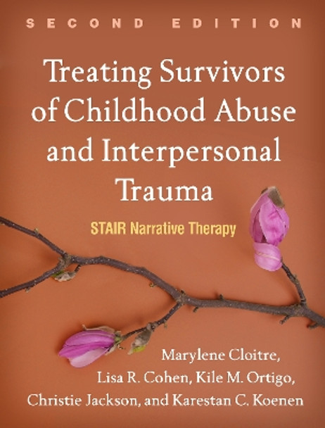 Treating Survivors of Childhood Abuse and Interpersonal Trauma, Second Edition: STAIR Narrative Therapy by Marylene Cloitre 9781462543281