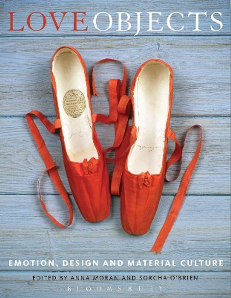 Love Objects: Emotion, Design and Material Culture by Anna Moran 9781472517197