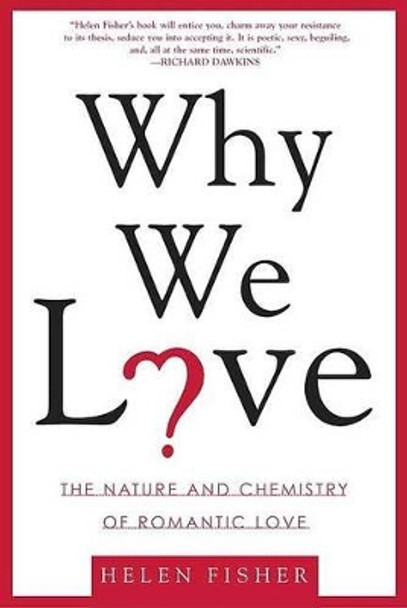 Why We Love: The Nature and Chemistry of Romantic Love by Chief Scientific Advisor Helen Fisher 9780805077964