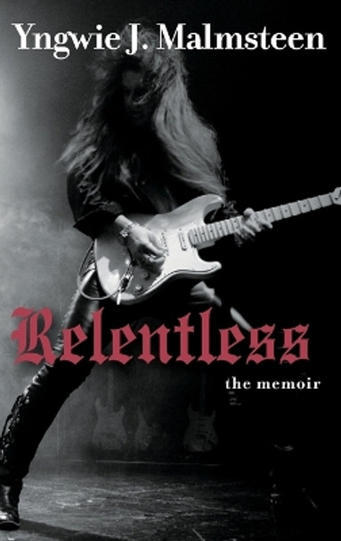 Relentless: The Memoir by Yngwie J. Malmsteen 9781118517710