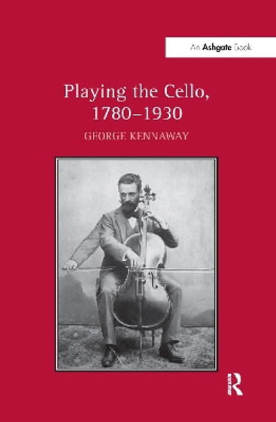 Playing the Cello, 1780-1930 by George Kennaway 9781138270299