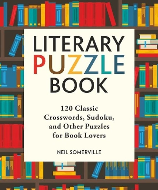 Literary Puzzle Book: 120 Classic Crosswords, Sudoku, and Other Puzzles for Book Lovers by Neil Somerville 9781510746237