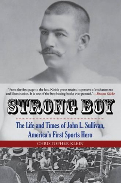 Strong Boy: The Life and Times of John L. Sullivan, America's First Sports Hero by Christopher Klein 9780762788385