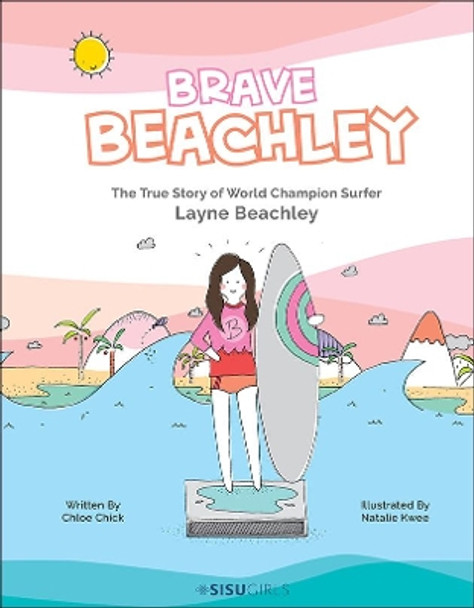 Brave Beachley: The True Story Of World Champion Surfer Layne Beachley by Chloe Chick 9789814713993