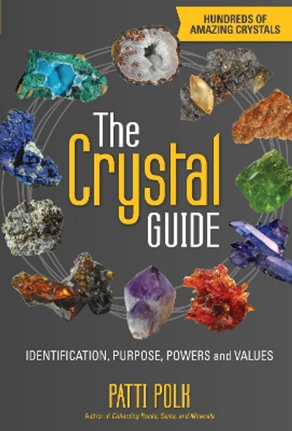 The Crystal Guide: Identification, Purpose, Powers and Values by Patti Polk 9781440247187