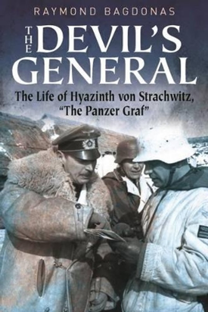 The Devil's General: The Life of Hyazinth Graf Von Strachwitz, &quot;the Panzer Graf&quot; by Raymond Bagdonas 9781612004327