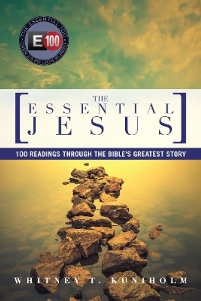 The Essential Jesus: 100 Readings Through the Bible's Greatest Story by Whitney T. Kuniholm 9780830810987