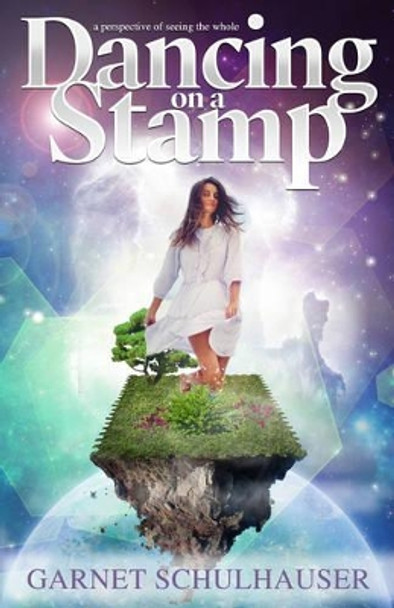 Dancing on a Stamp: Startling Revelations from the Other Side by Garnet Schulhauser 9781886940321