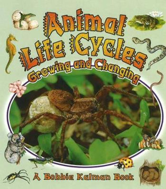 Animal Life Cycles: Growing and Changing by Bobbie Kalman 9780778723127