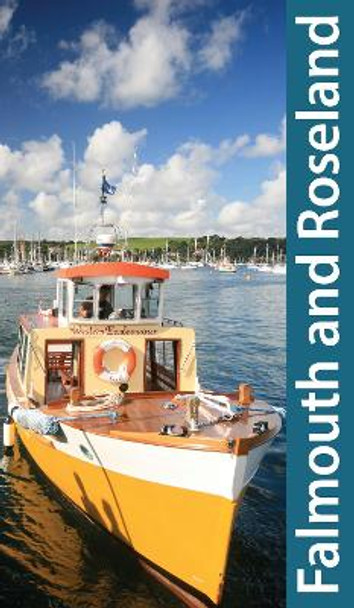South Cornwall: Falmouth and Roseland Guidebook: Truro, St Mawes, Portscatho, Trelissick by Friendly Guides 9781904645511