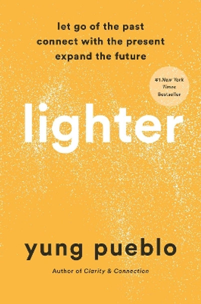 Lighter: Let Go of the Past, Connect with the Present, and Expand the Future by Yung Pueblo 9780593233177