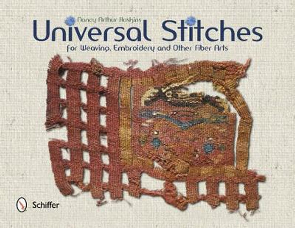 Universal Stitches for Weaving, Embroidery, and Other Fiber Arts by Nancy Arthur Hoskins 9780764344312