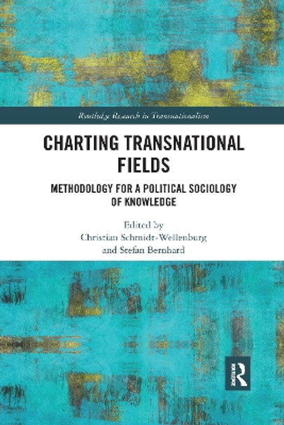 Charting Transnational Fields: Methodology for a Political Sociology of Knowledge by Christian Schmidt-Wellenburg 9781032173856