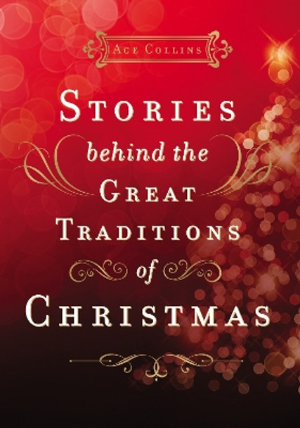 Stories Behind the Great Traditions of Christmas by Ace Collins 9780310631606