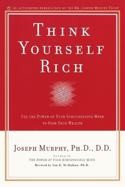Think Yourself Rich: Use the Power of Your Subconscious Mind to Find True Wealth by Joseph Murphy 9780735202238