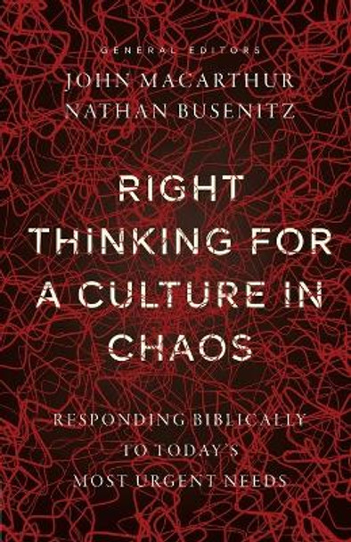 Right Thinking for a Culture in Chaos: Responding Biblically to Today's Most Urgent Issues by John MacArthur 9780736987004