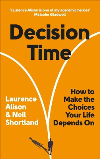 Decision Time: How to make the choices your life depends on by Laurence Alison 9781785043611