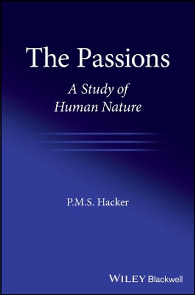 The Passions: A Study of Human Nature by P. M. S. Hacker 9781119440468