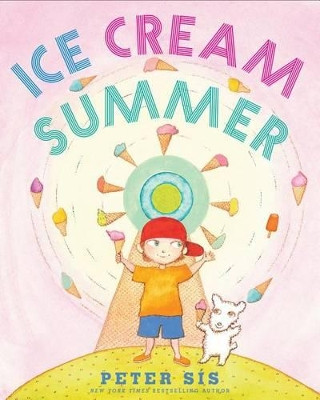 Ice Cream Summer by Peter Sis 9780545731614