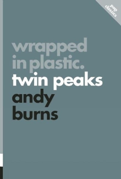 Wrapped In Plastic: Twin Peaks: Pop Classics #3 by Andy Burns 9781770412101