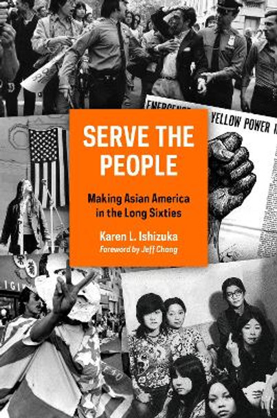 Serve the People: Making Asian America in the Long Sixties by Karen Ishizuka 9781781689981