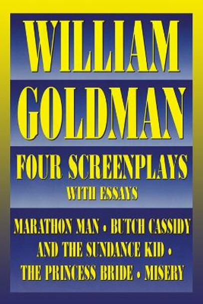 William Goldman: Four Screenplays with Essays by William Goldman 9781557832658