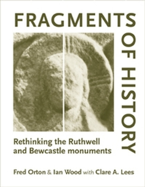 Fragments of History: Rethinking the Ruthwell and Bewcastle Monuments by Fred Orton 9780719072574