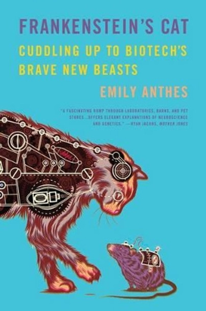 Frankenstein's Cat: Cuddling Up to Biotech's Brave New Beasts by Emily Anthes 9780374534240