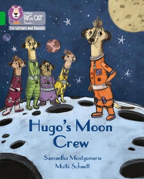 Collins Big Cat Phonics for Letters and Sounds - Hugo's Moon Crew: Band 05/Green by Samantha Montgomerie