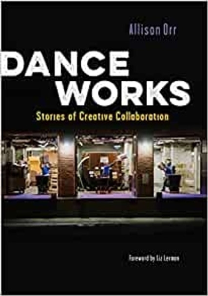 Dance Works: Stories of Creative Collaboration by Allison Orr 9780819500243