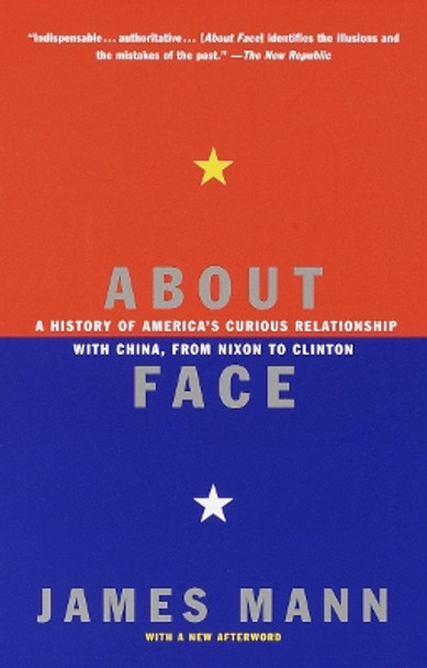 About Face: A History of America's Curious Relationship with China, from Nixon to Clinton by James Mann 9780679768616