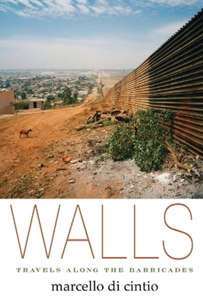 Walls: Travels Along the Barricades by Marcello Di Cintio 9781593765248