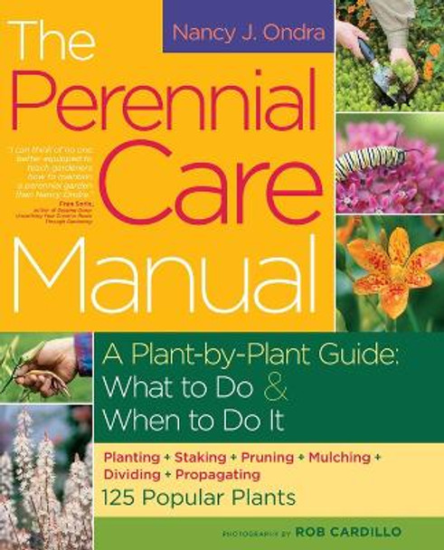 The Perennial Care Manual: A Plant-by-Plant Guide: What to Do & When to Do It by Nancy J. Ondra 9781603421508