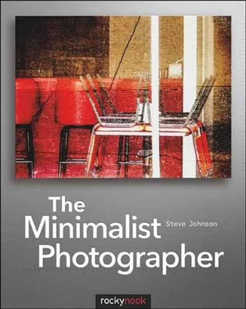 The Minimalist Photographer by Steve Johnson 9781937538095