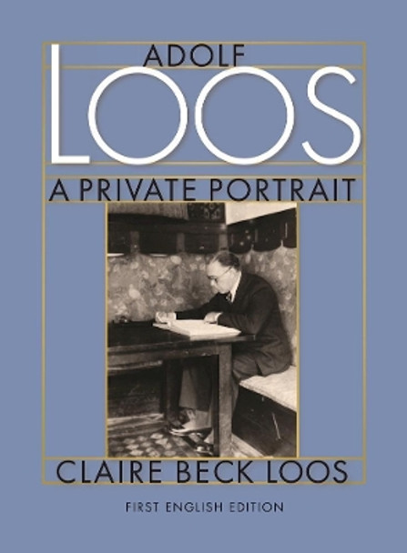 Adolf Loos A Private Portrait by Claire Beck Loos 9780983254003