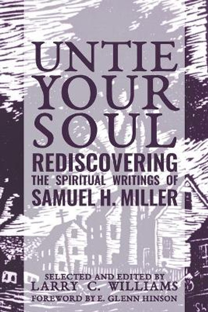 Untie Your Soul: Rediscovering the Spiritual Writings of Samuel H. Miller by Larry C Williams 9781635280814