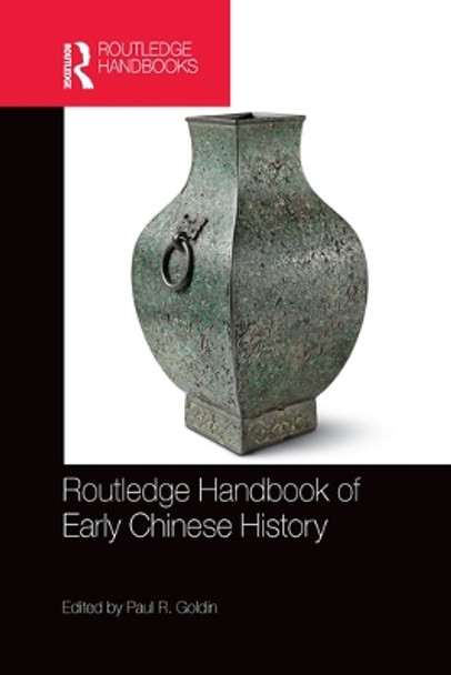 Routledge Handbook of Early Chinese History by Paul R. Goldin 9780367580667