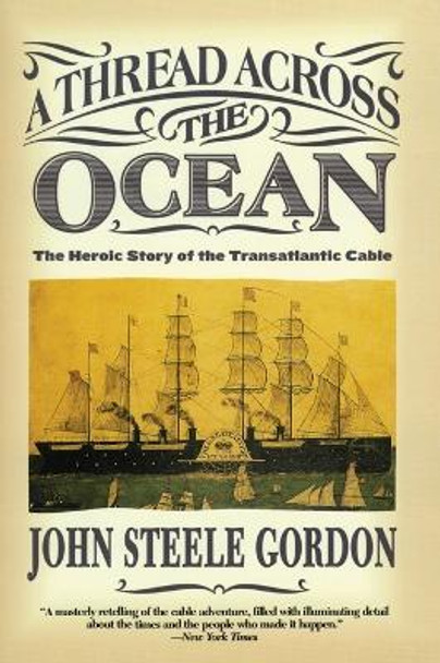 A Thread Across the Ocean: The Heroic Story of the Transatlantic Cable by John Steele Gordon 9780060524463