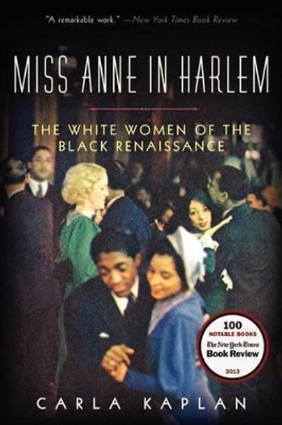 Miss Anne in Harlem: The White Women of the Black Renaissance by Carla Kaplan 9780060882372
